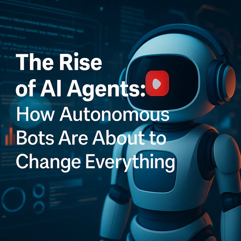 Rise of AI Agents: How Autonomous Bots Are About to Change Everything